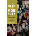 Myth of Mob Rule: Violent Crime and Democratic Politics