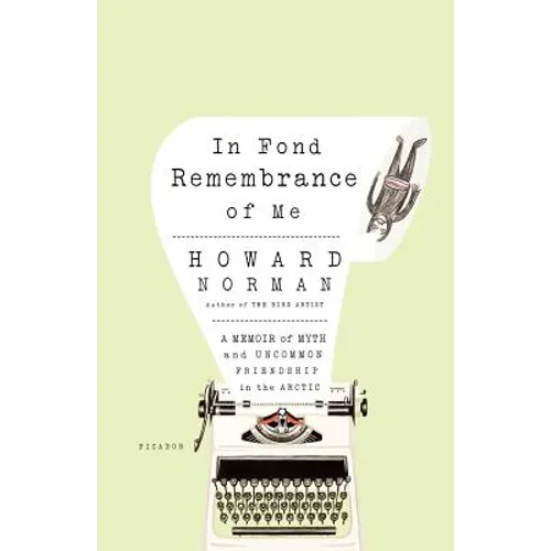 In Fond Remembrance of Me: A Memoir of Myth and Uncommon Friendship in the Arctic