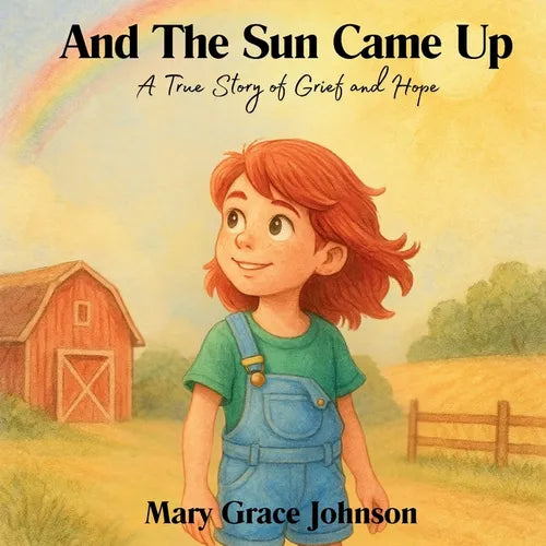 And the Sun Came Up: A True Story of Grief and Hope
