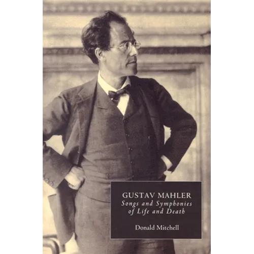 Gustav Mahler: Songs and Symphonies of Life and Death. Interpretations and Annotations