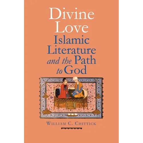 Divine Love: Islamic Literature and the Path to God