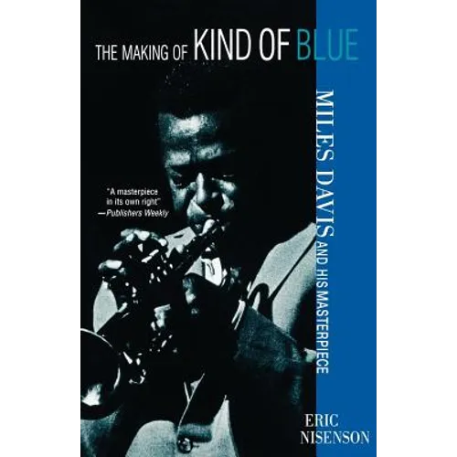 The Making of Kind of Blue:: Miles Davis and His Masterpiece
