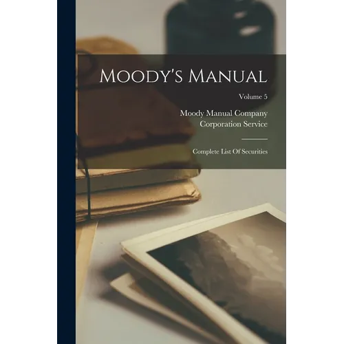 Moody's Manual: Complete List Of Securities; Volume 5
