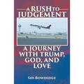 A Rush to Judgement: A Journey with Trump, God, and Love