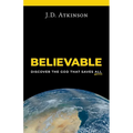 Believable: Discover the God That Saves All