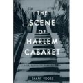 The Scene of Harlem Cabaret: Race, Sexuality, Performance