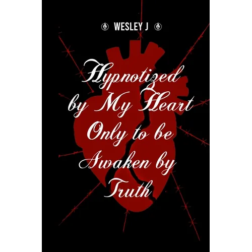 Hypnotized by My Heart Only to be Awaken by Truth