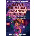 Maya's Worldly Wonders: Maya's Whimsical Japanese Journey