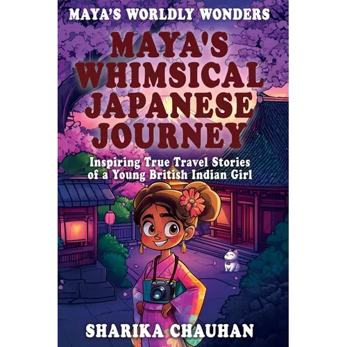 Maya's Worldly Wonders: Maya's Whimsical Japanese Journey