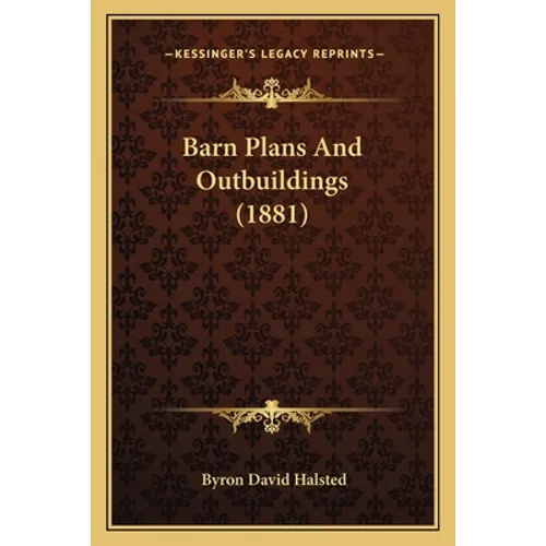 Barn Plans And Outbuildings (1881)
