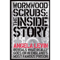 Wormwood Scrubs: The Inside Story: Revealing what really goes on in England's most famous prison