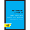 The Sacred in a Secular Age: Toward Revision in the Scientific Study of Religion