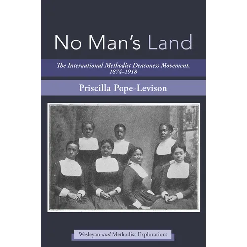 No Man's Land: The International Methodist Deaconess Movement, 1874-1918