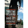 Tombstone, Deadwood, and Dodge City: Re-Creating the Frontier West