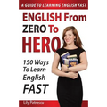 English From Zero To Hero: 150 Ways To Learn English Fast
