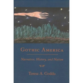 Gothic America: Narrative, History, and Nation