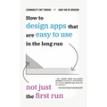 Learnability Isn't Enough: How to Design Apps That Are Easy to Use in the Long Run, Not Just the First Run