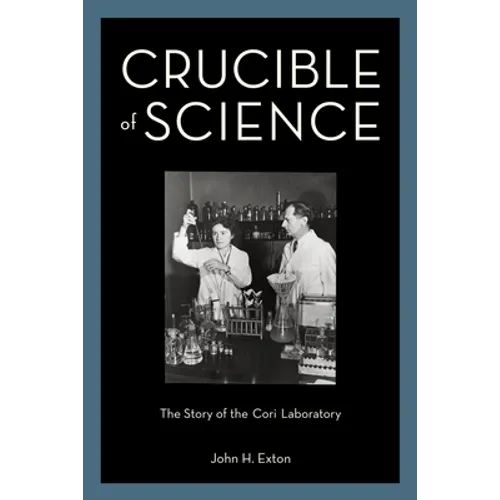 Crucible of Science: The Story of the Cori Laboratory