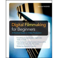 Digital Filmmaking for Beginners a Practical Guide to Video Production