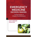 Emergency Medicine Decision Making: Critical Issues in Chaotic Environments: Critical Choices in Chaotic Environments