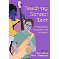 Teaching School Jazz: Perspectives, Principles, and Strategies
