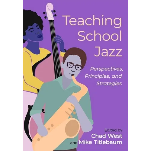 Teaching School Jazz: Perspectives, Principles, and Strategies