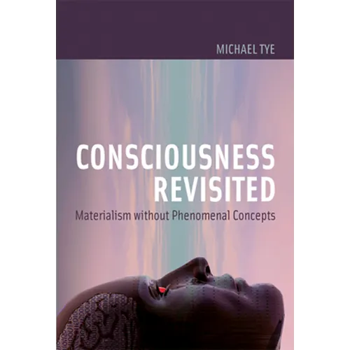 Consciousness Revisited: Materialism Without Phenomenal Concepts