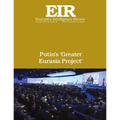 Putin's 'Greater Eurasia Project': Executive Intelligence Review; Volume 43, Issue 26