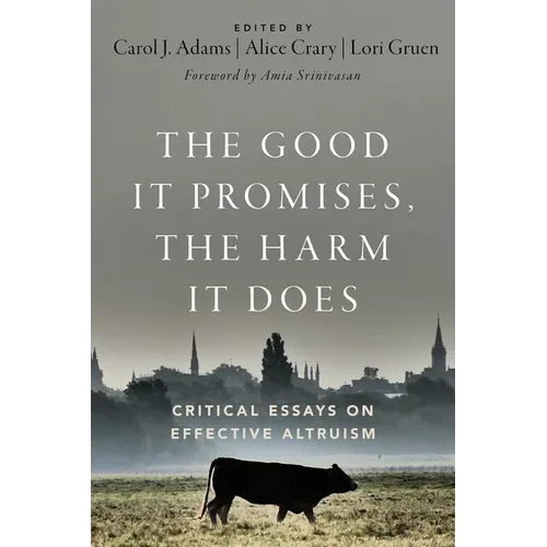 The Good It Promises, the Harm It Does: Critical Essays on Effective Altruism