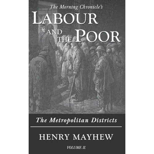 Labour and the Poor Volume II: The Metropolitan Districts