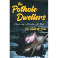 The Pothole Dwellers: A Journey to Pittsburgh's Past