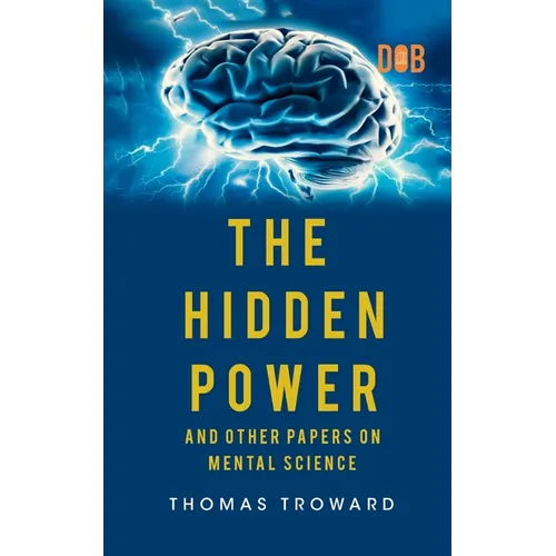 The Hidden Power And Other Papers upon Mental Science