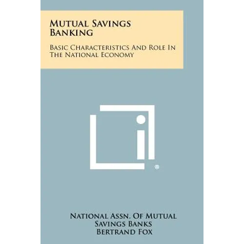 Mutual Savings Banking: Basic Characteristics and Role in the National Economy - Paperback