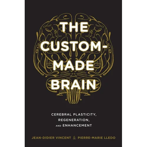 The Custom-Made Brain: Cerebral Plasticity, Regeneration, and Enhancement