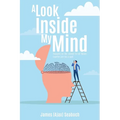 A Look Inside My Mind: Thoughts on life, stories to tell Woven together just like a spell
