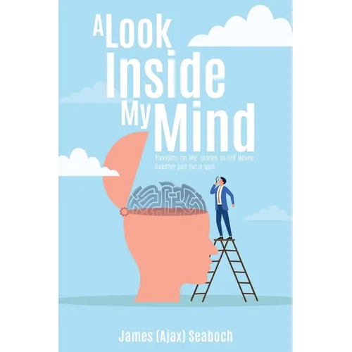 A Look Inside My Mind: Thoughts on life, stories to tell Woven together just like a spell