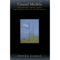 Causal Models: How People Think about the World and Its Alternatives