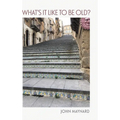 What's It Like To Be Old?