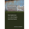 Stuck in Place: Urban Neighborhoods and the End of Progress toward Racial Equality