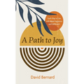 A Path to Joy: God's Way to Live with More Happiness and Fulfillment