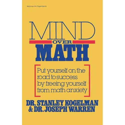 Mind Over Math: Put Yourself on the Road to Success by Freeing Yourself from Math Anxiety