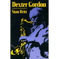 Dexter Gordon: A Musical Biography