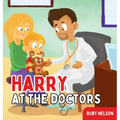 Harry at the Doctors: The Fun & Creative Introductory Doctor Visit Book for Kids and Toddlers