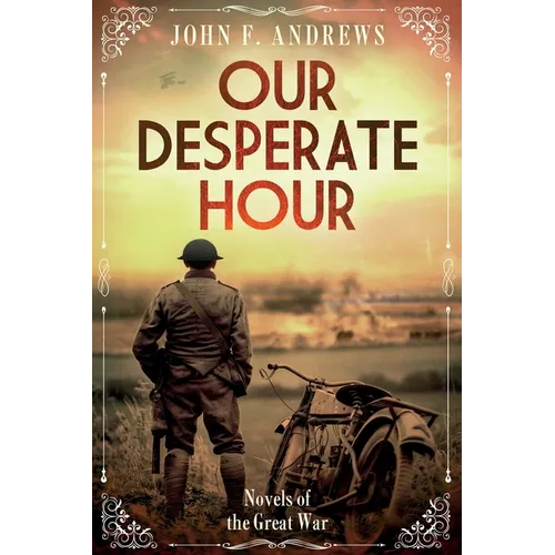 Our Desperate Hour - Novels of the Great War