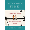 It's About Time!: How to Grow Revenue with Prospect-Centered Selling