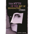 The Myth of the Out of Character Crime