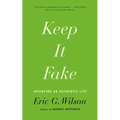 Keep It Fake: Inventing an Authentic Life