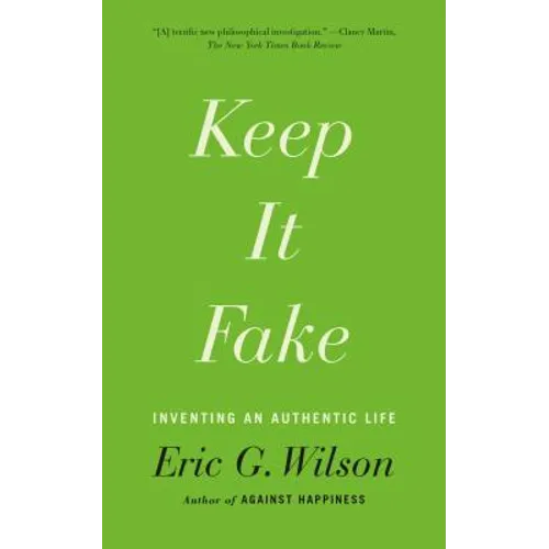 Keep It Fake: Inventing an Authentic Life