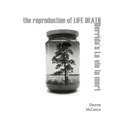 The Reproduction of Life Death: Derrida's La Vie La Mort