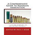 A Comprehensive Guide to Handgun Ammunition: " 2.34 mm rimfire to .600 Nitro Express "